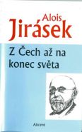 Největší obrázek výrobku kniha Z Čech až na konec světa Jirásek Alois Největší obrázek výrobku kniha Z Čech až na konec světa Jirásek Alois