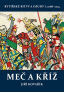 Největší obrázek výrobku Meč a kříž - Rytířské bitvy a osudy I. 1066-1214 Kovařík Jiří Největší obrázek výrobku Meč a kříž - Rytířské bitvy a osudy I. 1066-1214 Kovařík Jiří