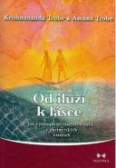 Největší obrázek výrobku Od iluzí k lásce - Jak vystoupit ze starých vzorců v partnerských vztazích Trobe Krishnananda a Amana Největší obrázek výrobku Od iluzí k lásce - Jak vystoupit ze starých vzorců v partnerských vztazích Trobe Krishnananda a Amana