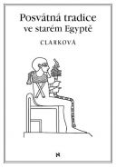 Největší obrázek výrobku Posvátná tradice ve starém Egyptě Clarková Rosemary Největší obrázek výrobku Posvátná tradice ve starém Egyptě Clarková Rosemary