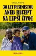 Největší obrázek výrobku 30 let pesimistou aneb Recept na lepší život Tyrš Miroslav Největší obrázek výrobku 30 let pesimistou aneb Recept na lepší život Tyrš Miroslav