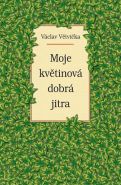 Největší obrázek výrobku kniha Moje květinová dobrá jitra Větvička Václav Největší obrázek výrobku kniha Moje květinová dobrá jitra Větvička Václav