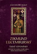 Největší obrázek výrobku Zikmund Lucemburský - Tajné vzpomínky, sepsané po vzoru císaře Karla, mého milovaného otce Prokop Josef Bernard Největší obrázek výrobku Zikmund Lucemburský - Tajné vzpomínky, sepsané po vzoru císaře Karla, mého milovaného otce Prokop Josef Bernard