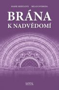 Největší obrázek výrobku Brána k nadvědomí Mihulová M., Svoboda M. Největší obrázek výrobku Brána k nadvědomí Mihulová M., Svoboda M.