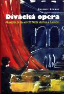 Největší obrázek výrobku Divácká opera - Přímluva za to, aby se opera vrátila k divákovi Gregor Čestmír Největší obrázek výrobku Divácká opera - Přímluva za to, aby se opera vrátila k divákovi Gregor Čestmír