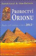 Největší obrázek výrobku Proroctví Orionu - Bude svět zničet v roce 2012? Geryl Patrick, Ratinckx Gino, Největší obrázek výrobku Proroctví Orionu - Bude svět zničet v roce 2012? Geryl Patrick, Ratinckx Gino,