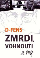 Největší obrázek výrobku kniha Zmrdi, vohnouti a my D-Fens Největší obrázek výrobku kniha Zmrdi, vohnouti a my D-Fens