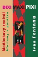 Největší obrázek výrobku kniha Dixi Maxi Pixi - Maňáskový recitál, aforisky a párátka Fontana Ivan Největší obrázek výrobku kniha Dixi Maxi Pixi - Maňáskový recitál, aforisky a párátka Fontana Ivan