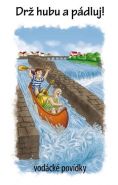 Největší obrázek výrobku kniha Drž hubu a pádluj - vodácké povídky kolektiv autorů Největší obrázek výrobku kniha Drž hubu a pádluj - vodácké povídky kolektiv autorů