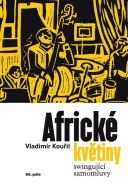 Největší obrázek výrobku Africké květiny - Swingující samomluvy Kouřil Vladimír Největší obrázek výrobku Africké květiny - Swingující samomluvy Kouřil Vladimír