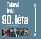 Největší obrázek výrobku kniha Taková byla 90. léta - Obrazy z poslední dekády 20. století autor neuveden Největší obrázek výrobku kniha Taková byla 90. léta - Obrazy z poslední dekády 20. století autor neuveden