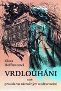 Největší obrázek výrobku kniha Vrdlouháni, aneb prauda vo zázračným uzdravováni Hofmanová Klára Největší obrázek výrobku kniha Vrdlouháni, aneb prauda vo zázračným uzdravováni Hofmanová Klára