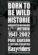 Nejv�t�� obr�zek v�robku Born to be wild - Historie americk�ch motork��� 1947-2002 Garson Paul