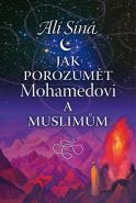 Největší obrázek výrobku Jak porozumět Mohamedovi a muslimům Síná Alí Největší obrázek výrobku Jak porozumět Mohamedovi a muslimům Síná Alí