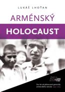 Největší obrázek výrobku Arménský holocaust - Sto let od plánované genocidy arménského národa 1915-2015 Lhoťan Lukáš Největší obrázek výrobku Arménský holocaust - Sto let od plánované genocidy arménského národa 1915-2015 Lhoťan Lukáš