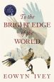 V�ce informac� o v�robku To the Bright Edge of the World