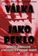 V�ce informac� o v�robku V�lka jako peklo - N�me�t� gener�lov� vypov�daj� o v�chodn� front� - 2. vyd�n�