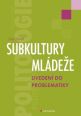 V�ce informac� o v�robku Subkultury ml�de�e - uveden� do problematiky