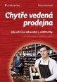V�ce informac� o Chyt�e veden� prodejna - Jak m�t v�ce z�kazn�k� a v�t�� tr�by - 3. vyd�n�