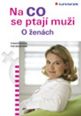 V�ce informac� o v�robku Na co se ptaj� mu�i - o �en�ch