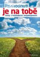 V�ce informac� o Rozhodnut� je na tob� - Cesty z ka�dodenn� nespokojenosti