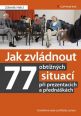 V�ce informac� o v�robku Jak zvl�dnout 77 obt�n�ch situac� p�i prezentac�ch a p�edn�k�ch -  Osv�d�en� rady a p��klady z praxe