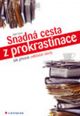 V�ce informac� o v�robku Snadn� cesta z prokrastinace - Jak p�estat odkl�dat �koly