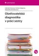 V�ce informac� o v�robku O�et�ovatelsk� diagnostika v pr�ci sestry