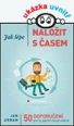 V�ce informac� o Jak l�pe nalo�it s �asem - 50 doporu�en� pro ty, jejich� �as je vz�cn�