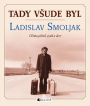 V�ce informac� o v�robku Tady v�ude byl... Ladislav Smoljak