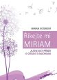 V�ce informac� o v�robku ��kejte mi Miriam - Autentick� p��b�h o setk�n� s rakovinou
