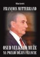 V�ce informac� o v�robku Francois Mitterrand - Osud velk�ho mu�e na pozad� d�jin Francie