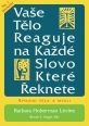 V�ce informac� o v�robku Va�e t�lo reaguje na ka�d� slovo, kter� �eknete