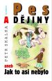 V�ce informac� o Pes a d�jiny aneb Jak to asi nebylo
